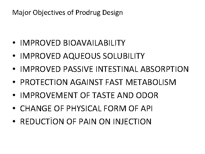 Major Objectives of Prodrug Design • • IMPROVED BIOAVAILABILITY IMPROVED AQUEOUS SOLUBILITY IMPROVED PASSIVE