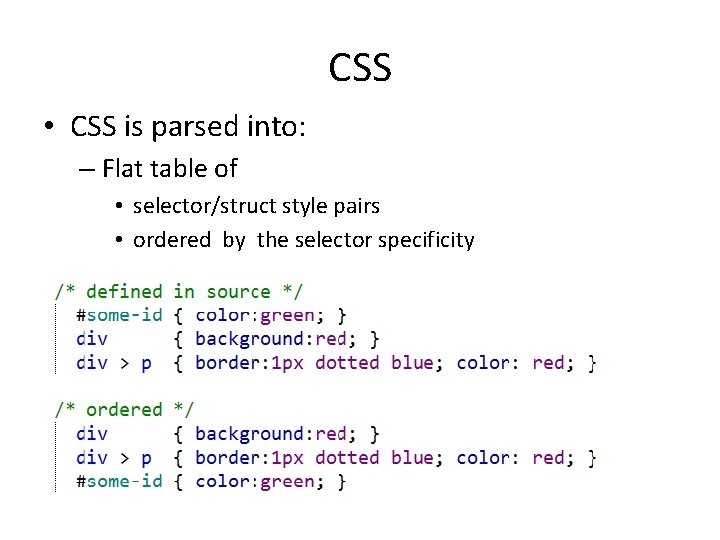 CSS • CSS is parsed into: – Flat table of • selector/struct style pairs