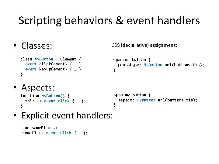 Scripting behaviors & event handlers • Classes: CSS (declarative) assignment: class My. Button :