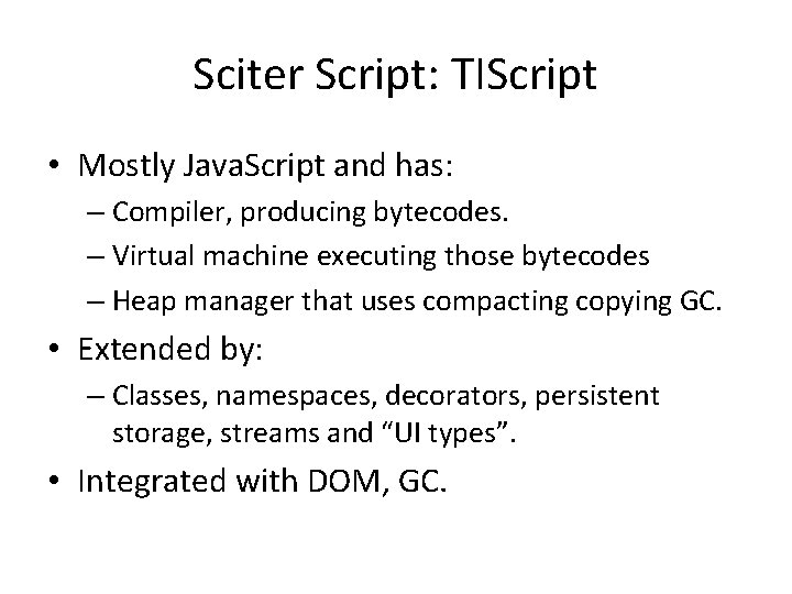 Sciter Script: TIScript • Mostly Java. Script and has: – Compiler, producing bytecodes. –