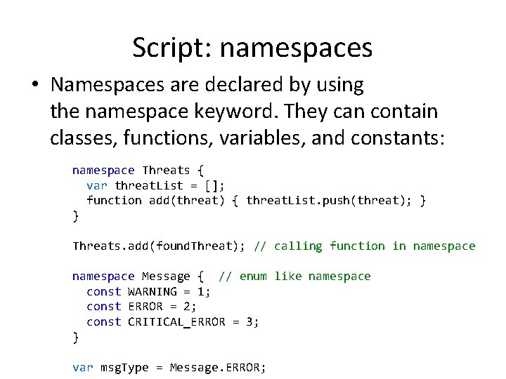 Script: namespaces • Namespaces are declared by using the namespace keyword. They can contain