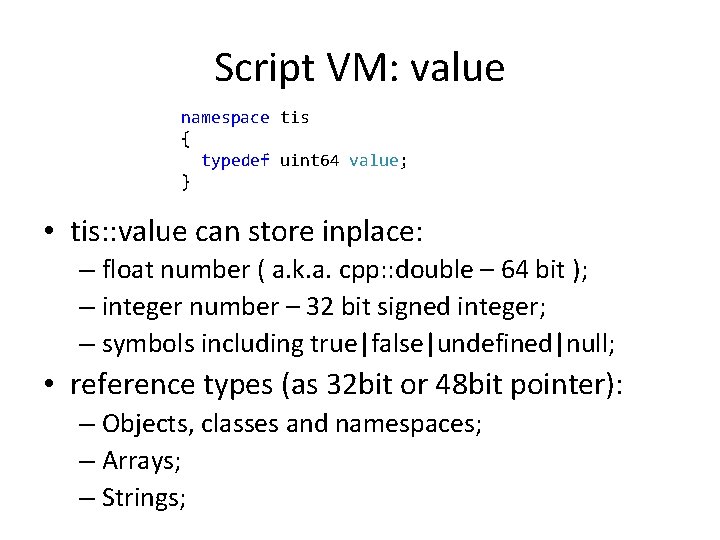Script VM: value namespace tis { typedef uint 64 value; } • tis: :