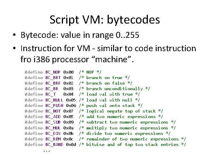 Script VM: bytecodes • Bytecode: value in range 0. . 255 • Instruction for