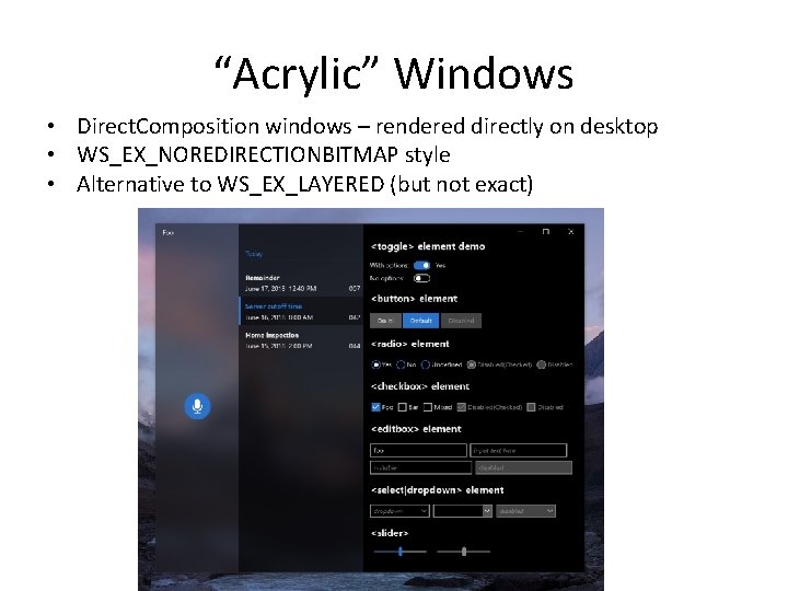 “Acrylic” Windows • Direct. Composition windows – rendered directly on desktop • WS_EX_NOREDIRECTIONBITMAP style