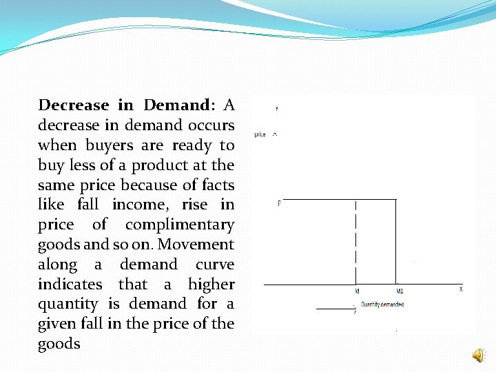 Decrease in Demand: A decrease in demand occurs when buyers are ready to buy