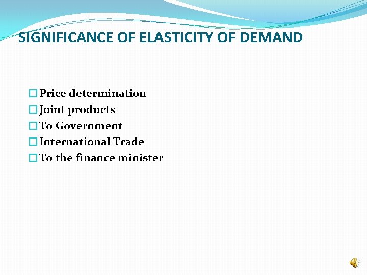 SIGNIFICANCE OF ELASTICITY OF DEMAND �Price determination �Joint products �To Government �International Trade �To