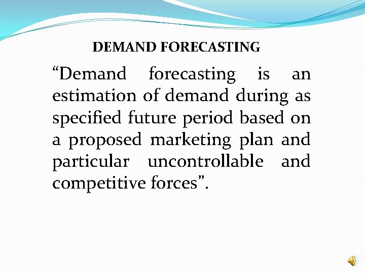 DEMAND FORECASTING “Demand forecasting is an estimation of demand during as specified future period