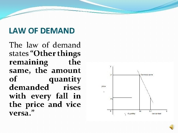 LAW OF DEMAND The law of demand states “Other things remaining the same, the