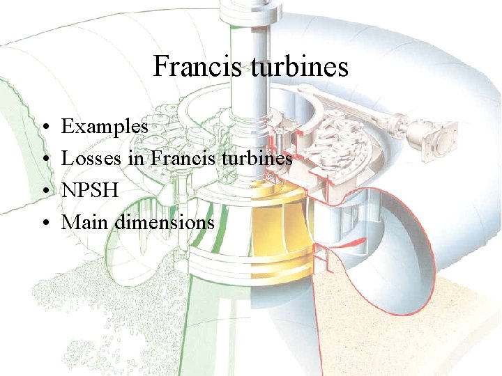 Francis turbines • • Examples Losses in Francis turbines NPSH Main dimensions 
