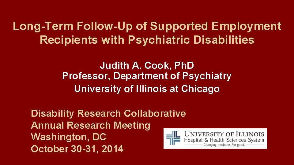 Long-Term Follow-Up of Supported Employment Recipients with Psychiatric Disabilities Judith A. Cook, Ph. D