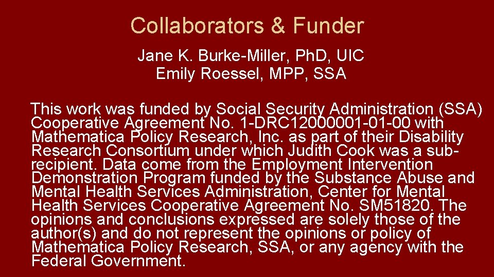 Collaborators & Funder Jane K. Burke-Miller, Ph. D, UIC Emily Roessel, MPP, SSA This