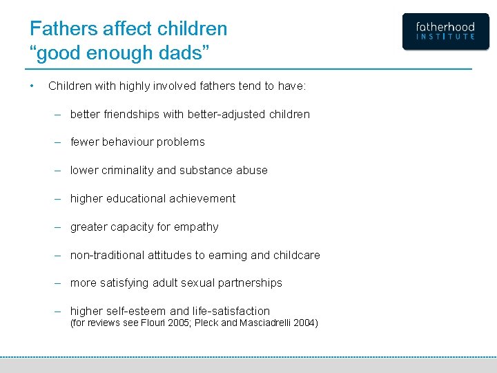 Fathers affect children “good enough dads” • Children with highly involved fathers tend to