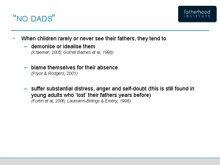 “NO DADS” • When children rarely or never see their fathers, they tend to