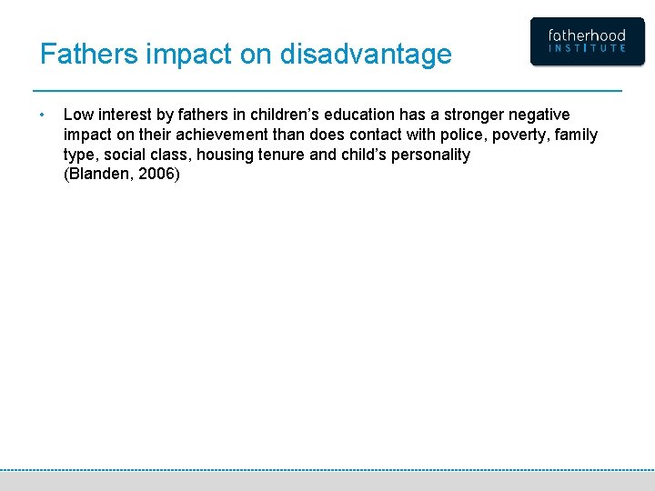 Fathers impact on disadvantage • Low interest by fathers in children’s education has a