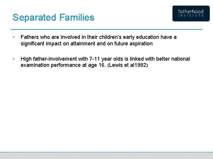 Separated Families • Fathers who are involved in their children’s early education have a