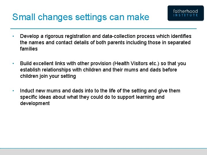 Small changes settings can make • Develop a rigorous registration and data-collection process which