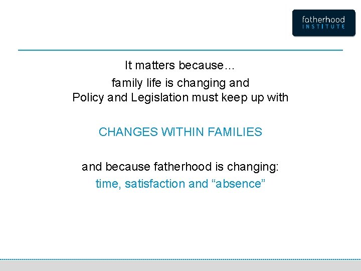 It matters because… family life is changing and Policy and Legislation must keep up