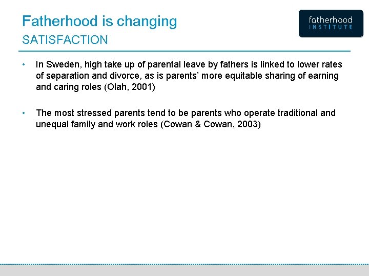 Fatherhood is changing SATISFACTION • In Sweden, high take up of parental leave by