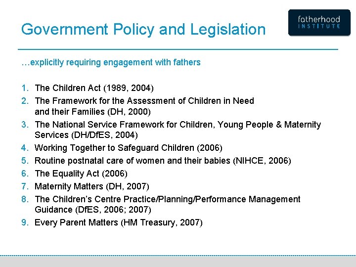 Government Policy and Legislation …explicitly requiring engagement with fathers 1. The Children Act (1989,