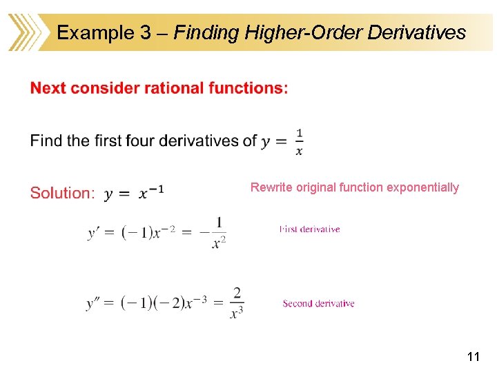 Example 3 – Finding Higher-Order Derivatives • Rewrite original function exponentially 11 