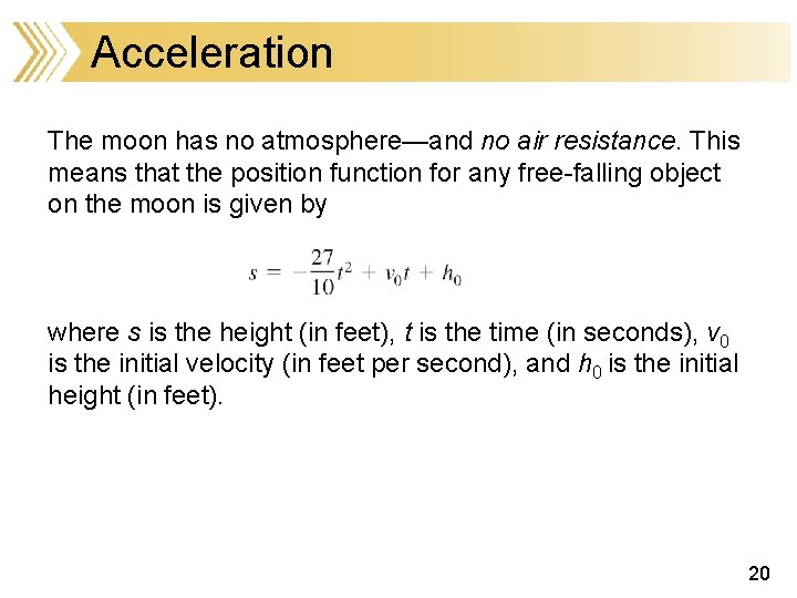 Acceleration The moon has no atmosphere—and no air resistance. This means that the position