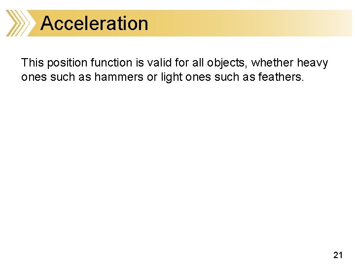 Acceleration This position function is valid for all objects, whether heavy ones such as