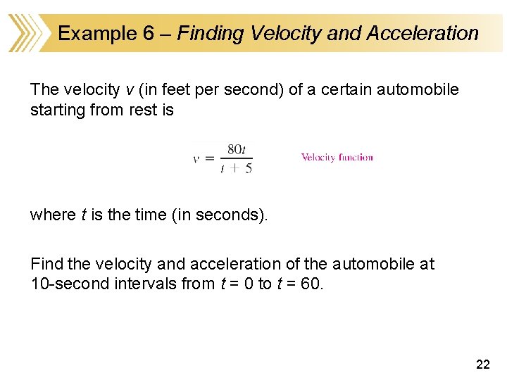 Example 6 – Finding Velocity and Acceleration The velocity v (in feet per second)