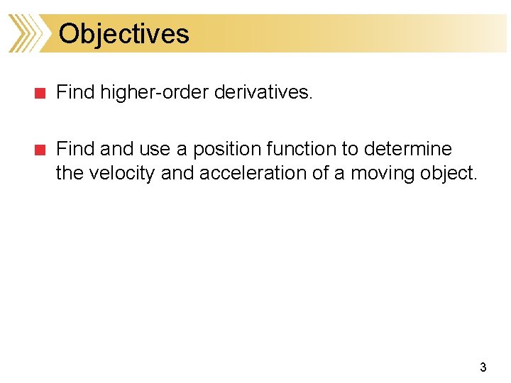 Objectives Find higher-order derivatives. Find and use a position function to determine the velocity