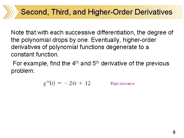 Second, Third, and Higher-Order Derivatives Note that with each successive differentiation, the degree of