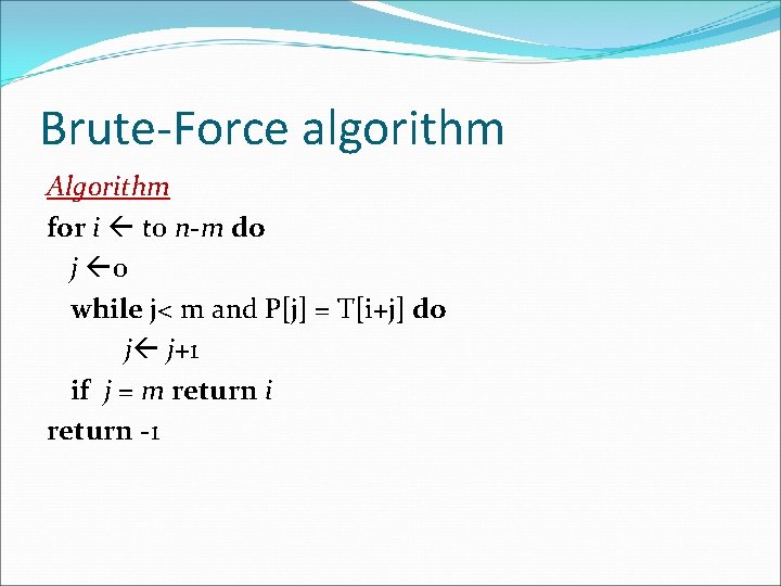 Brute-Force algorithm Algorithm for i to n-m do j 0 while j< m and
