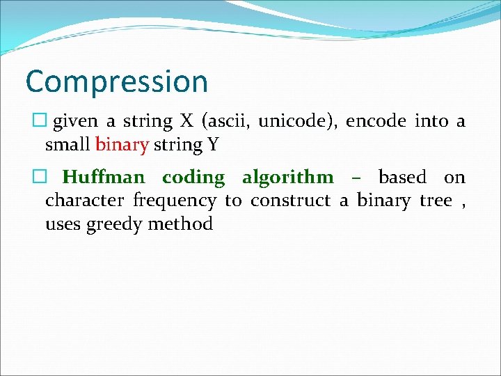 Compression � given a string X (ascii, unicode), encode into a small binary string