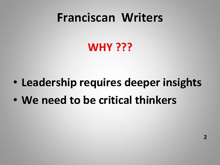 Franciscan Writers WHY ? ? ? • Leadership requires deeper insights • We need