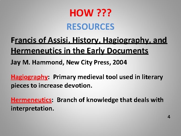 HOW ? ? ? RESOURCES Francis of Assisi, History, Hagiography, and Hermeneutics in the