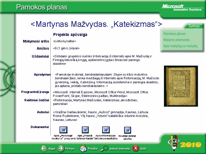 <Martynas Mažvydas. „Katekizmas“> Projekto apžvalga Mokymosi sritis Amžius Uždaviniai Aprašymas Programinė įranga Raktiniai žodžiai