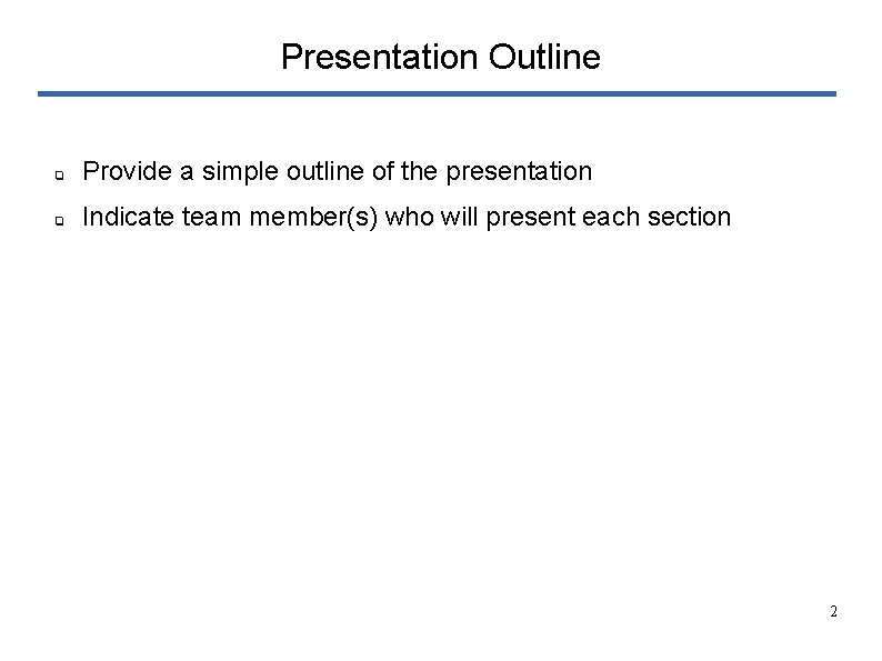 Presentation Outline ❏ Provide a simple outline of the presentation ❏ Indicate team member(s)