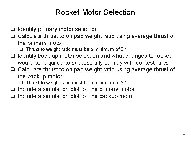 Rocket Motor Selection ❏ Identify primary motor selection ❏ Calculate thrust to on pad
