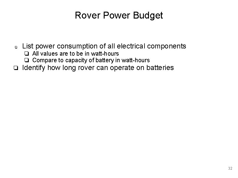 Rover Power Budget ❏ List power consumption of all electrical components ❏ All values