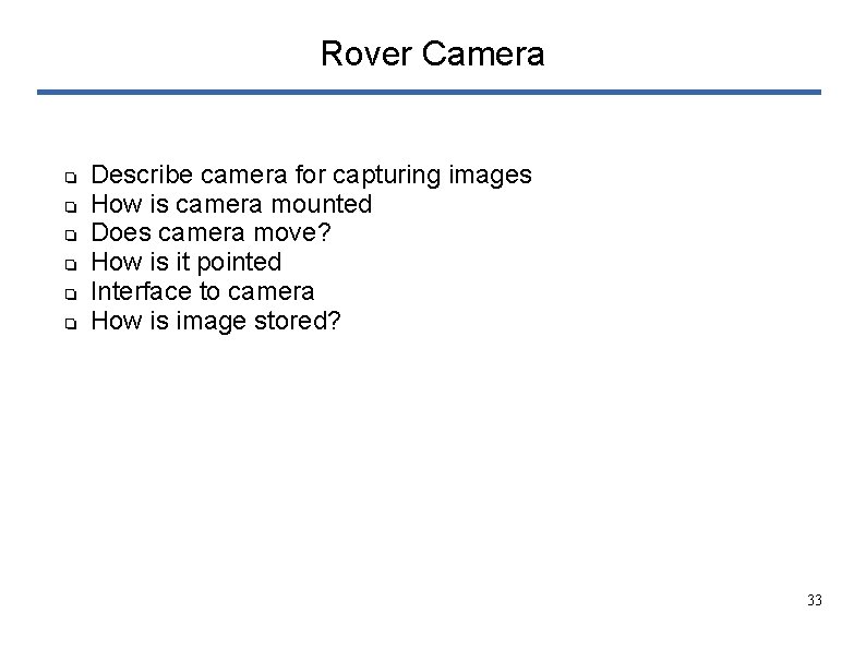 Rover Camera ❏ ❏ ❏ Describe camera for capturing images How is camera mounted