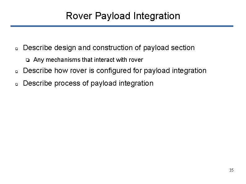 Rover Payload Integration ❏ Describe design and construction of payload section ❏ Any mechanisms