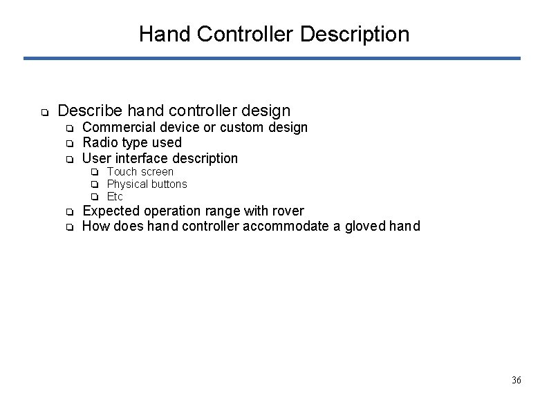 Hand Controller Description ❏ Describe hand controller design ❏ ❏ ❏ Commercial device or