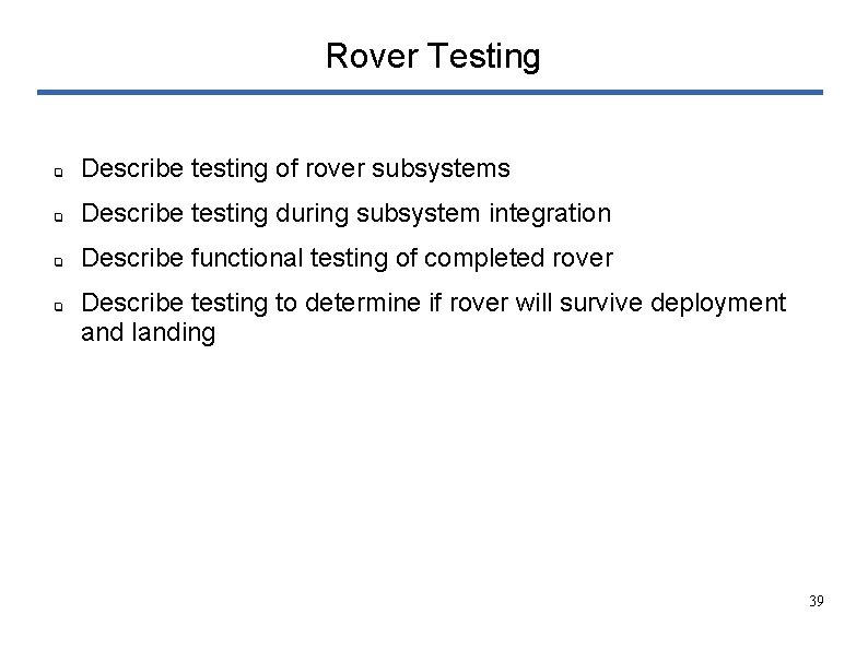 Rover Testing ❏ Describe testing of rover subsystems ❏ Describe testing during subsystem integration