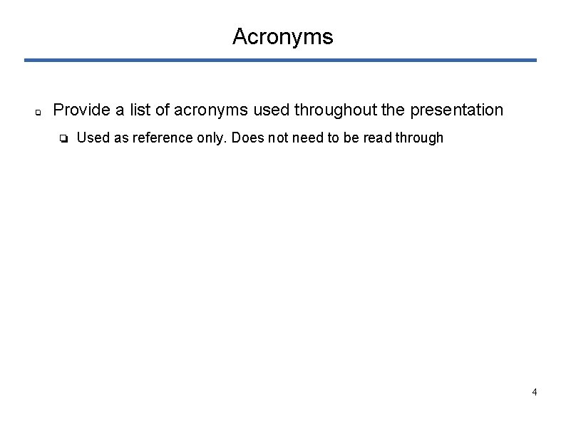 Acronyms ❏ Provide a list of acronyms used throughout the presentation ❏ Used as