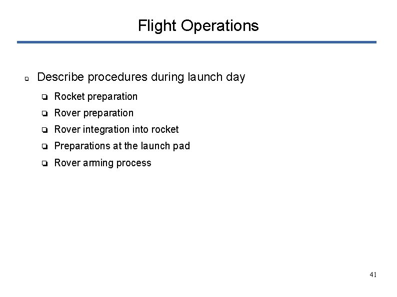 Flight Operations ❏ Describe procedures during launch day ❏ Rocket preparation ❏ Rover integration