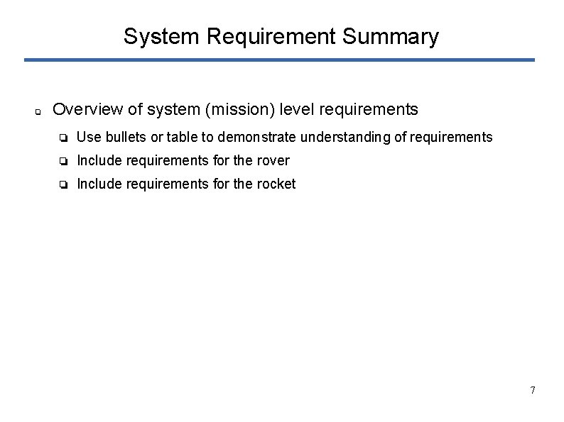 System Requirement Summary ❏ Overview of system (mission) level requirements ❏ Use bullets or