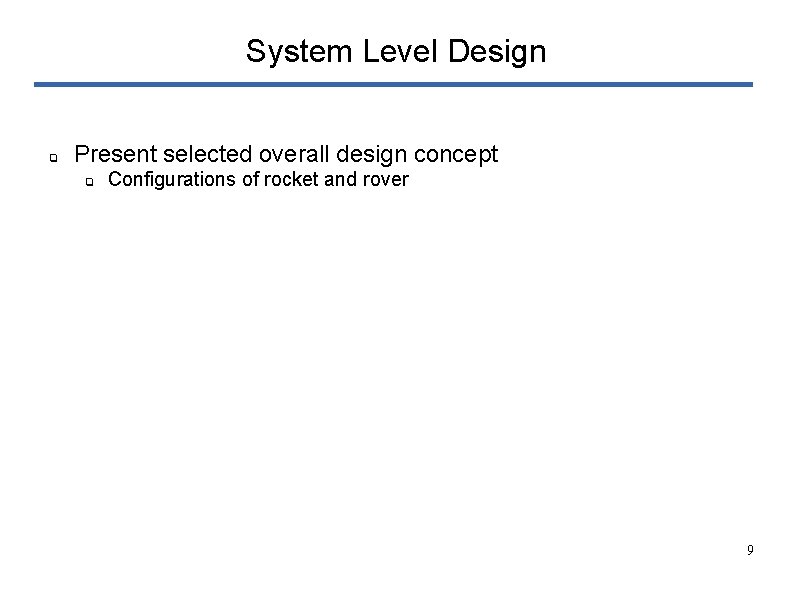 System Level Design ❏ Present selected overall design concept ❏ Configurations of rocket and