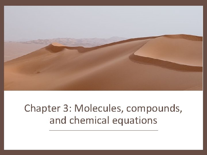 Chapter 3: Molecules, compounds, and chemical equations 