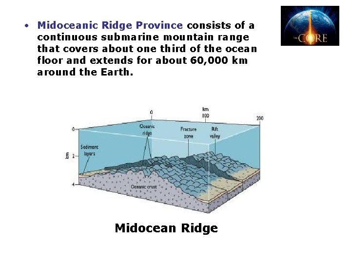 • Midoceanic Ridge Province consists of a continuous submarine mountain range that covers • Midoceanic Ridge Province consists of a continuous submarine mountain range that covers