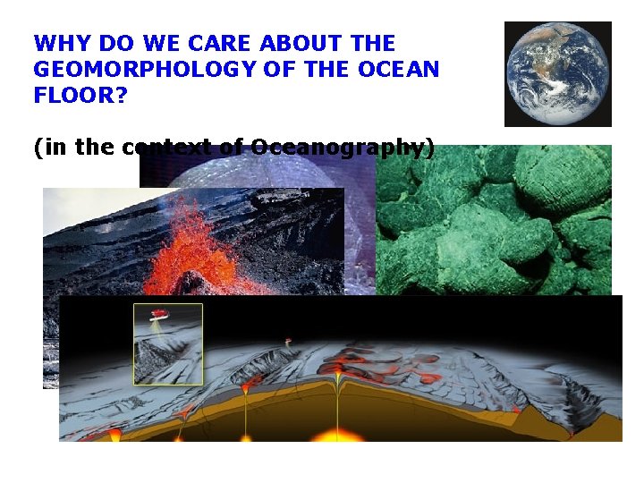 WHY DO WE CARE ABOUT THE GEOMORPHOLOGY OF THE OCEAN FLOOR? (in the context