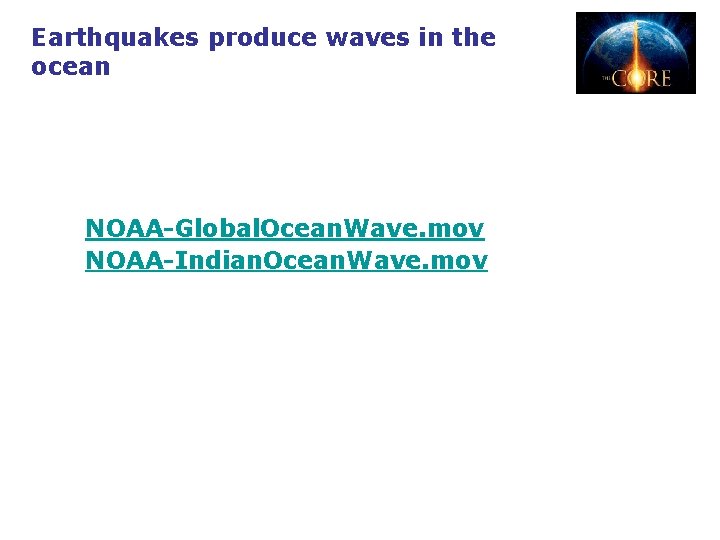Earthquakes produce waves in the ocean NOAA-Global. Ocean. Wave. mov NOAA-Indian. Ocean. Wave. mov Earthquakes produce waves in the ocean NOAA-Global. Ocean. Wave. mov NOAA-Indian. Ocean. Wave. mov