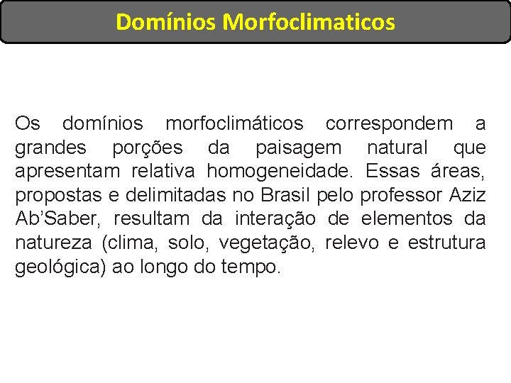 Domínios Morfoclimaticos Os domínios morfoclimáticos correspondem a grandes porções da paisagem natural que apresentam Domínios Morfoclimaticos Os domínios morfoclimáticos correspondem a grandes porções da paisagem natural que apresentam